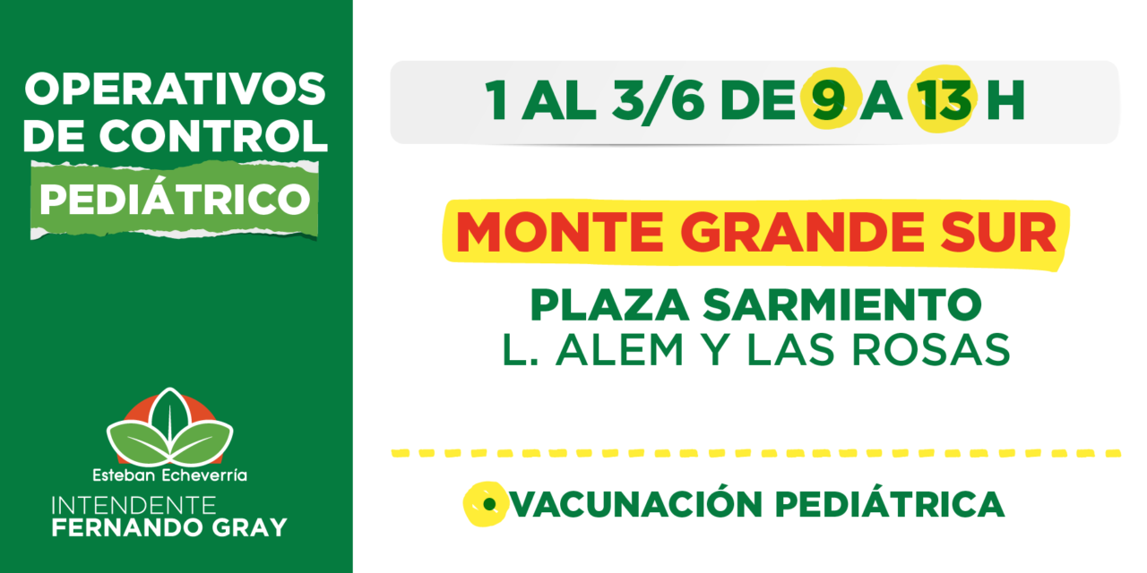 OPERATIVOS DE CONTROL PEDIÁTRICO Y VACUNACIÓN EN MONTE GRANDE SUR