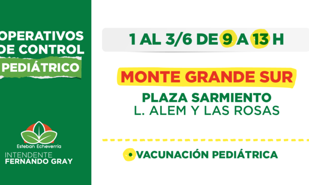 OPERATIVOS DE CONTROL PEDIÁTRICO Y VACUNACIÓN EN MONTE GRANDE SUR
