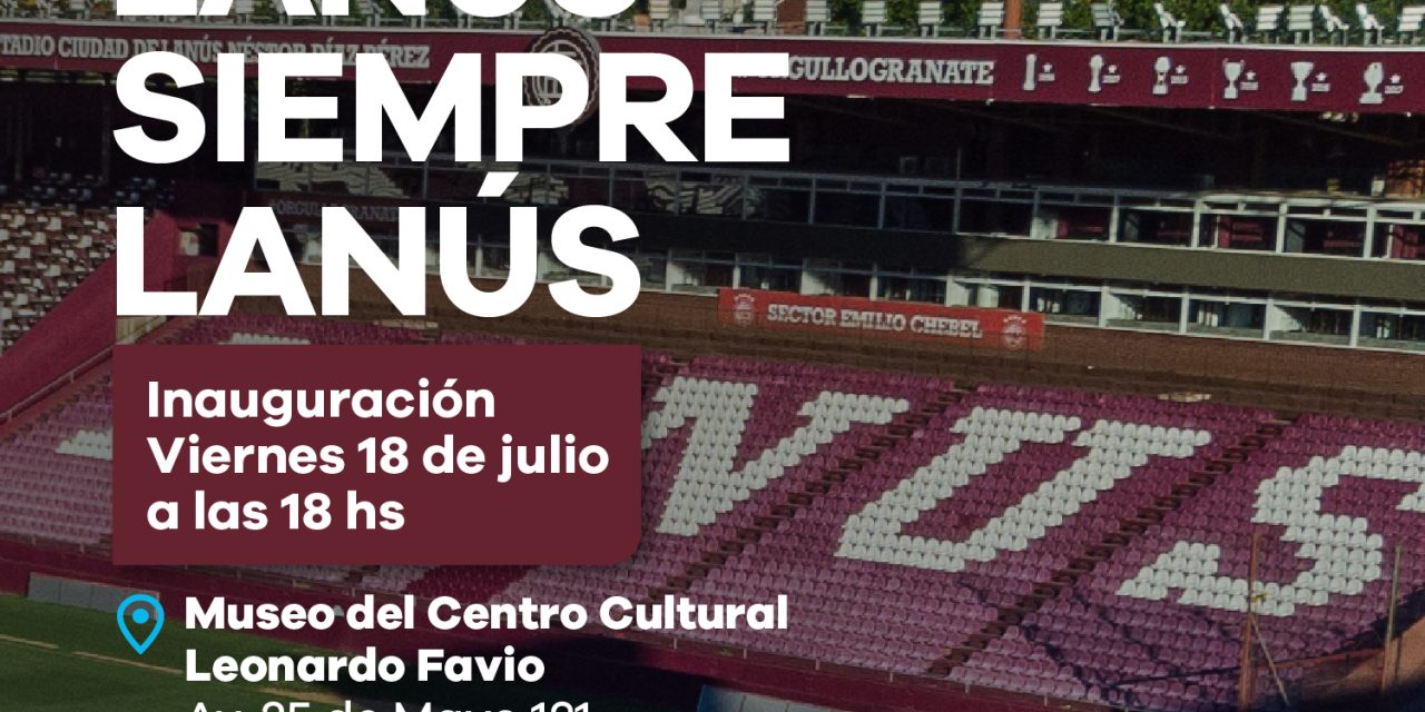 EL MUNICIPIO DE LANUS INVITA A LA MUESTRA «LANUS SIEMPRE LANUS»