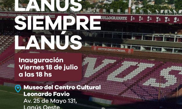 EL MUNICIPIO DE LANUS INVITA A LA MUESTRA «LANUS SIEMPRE LANUS»